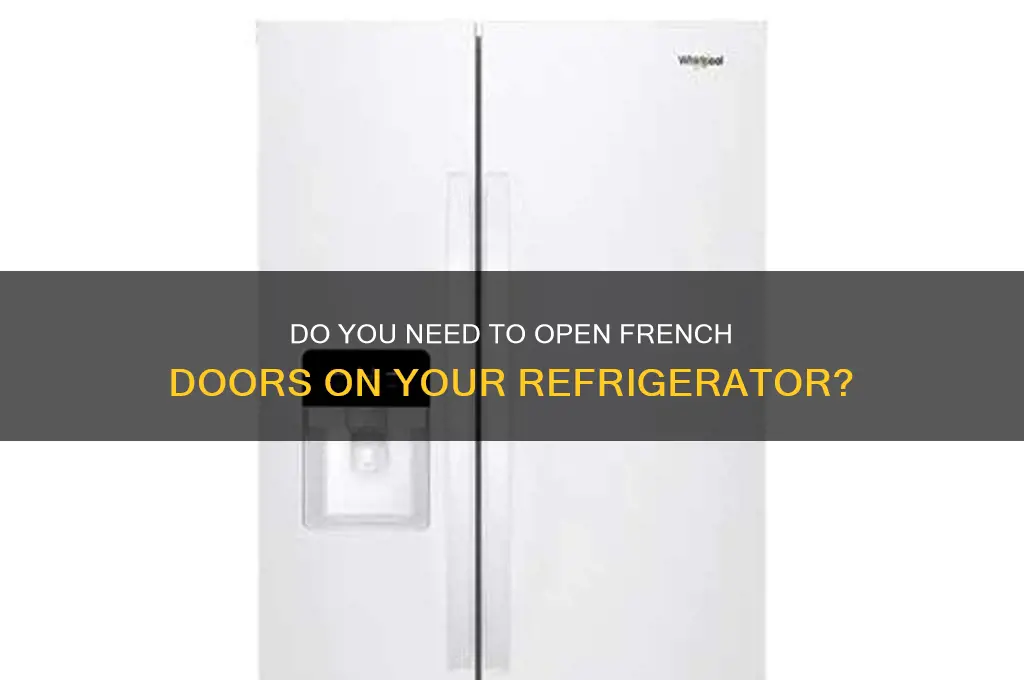 do you have to open french door on refrigerator