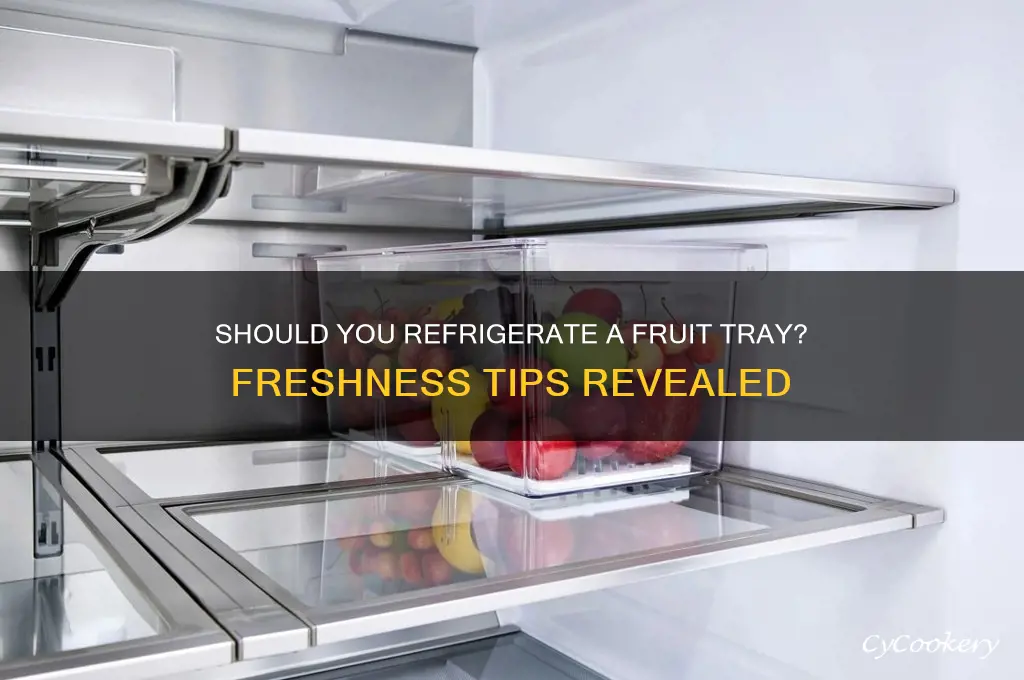 do you have to refrigerate a fruit tray