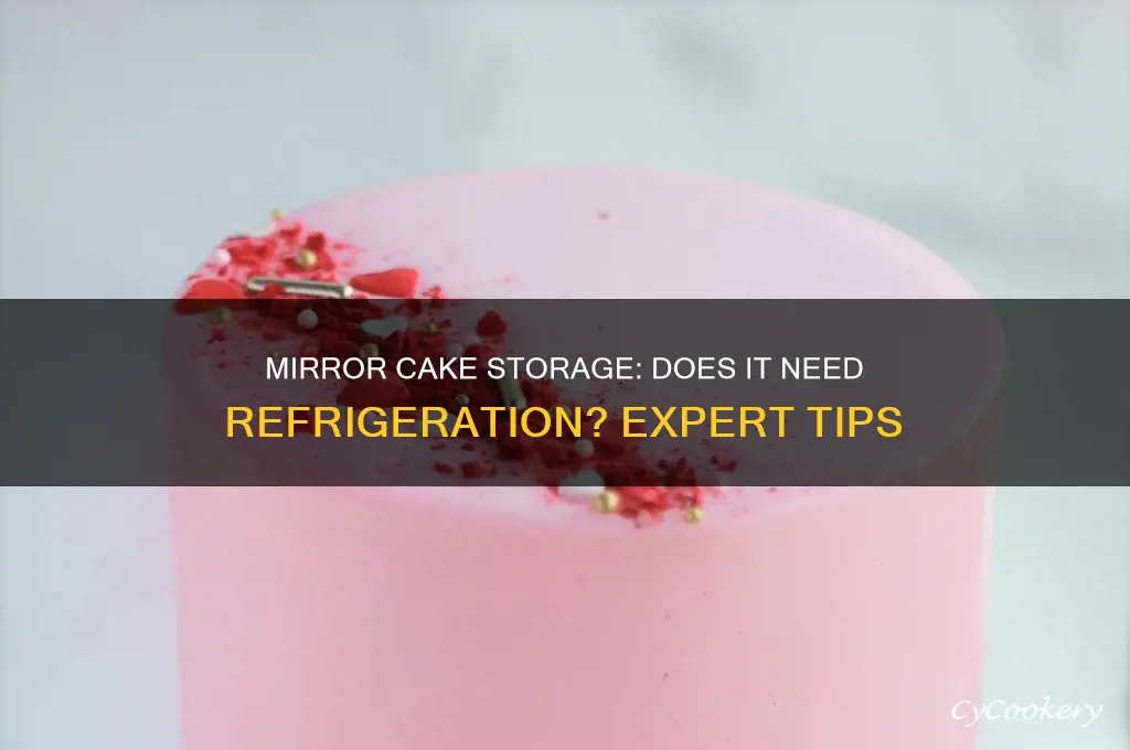 do you have to refrigerate a mirror cake