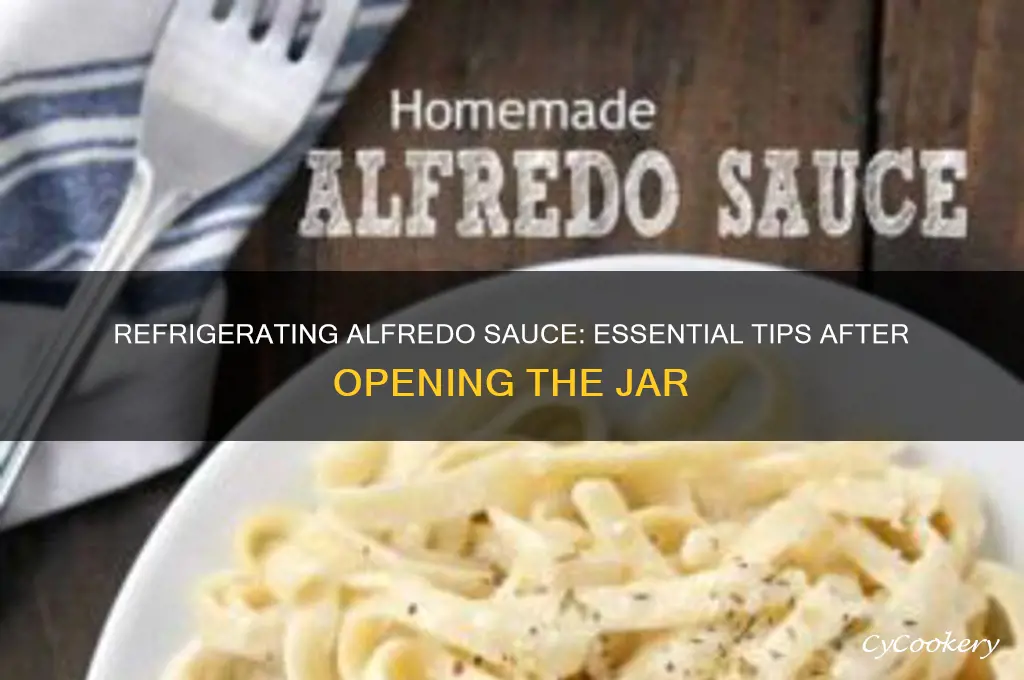 do you have to refrigerate alfredo sauce after opening