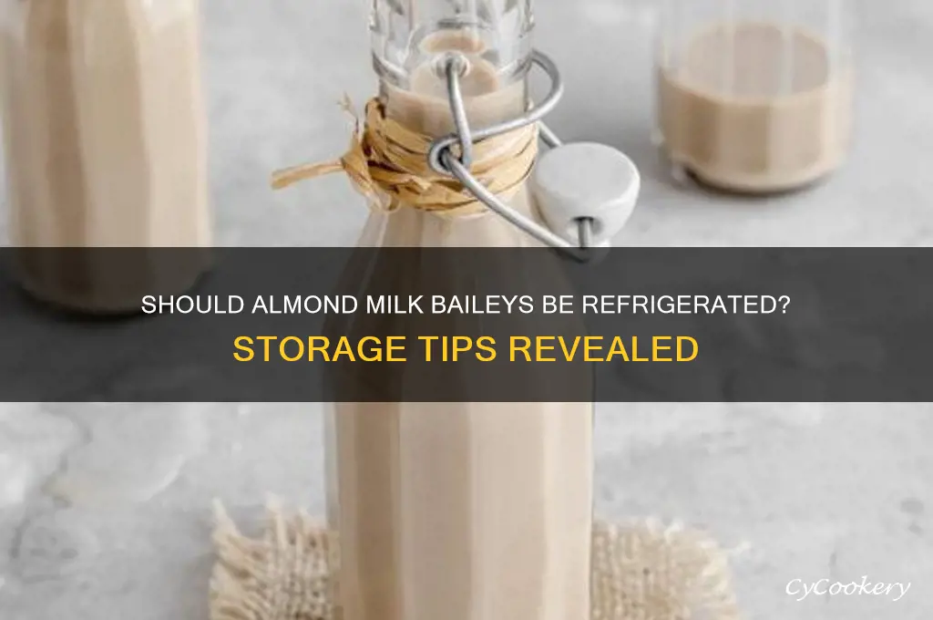 do you have to refrigerate almond milk baileys