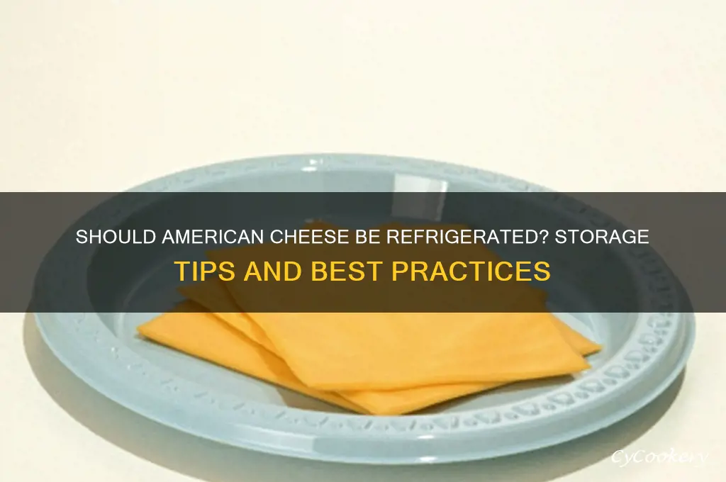 do you have to refrigerate anerican cheese