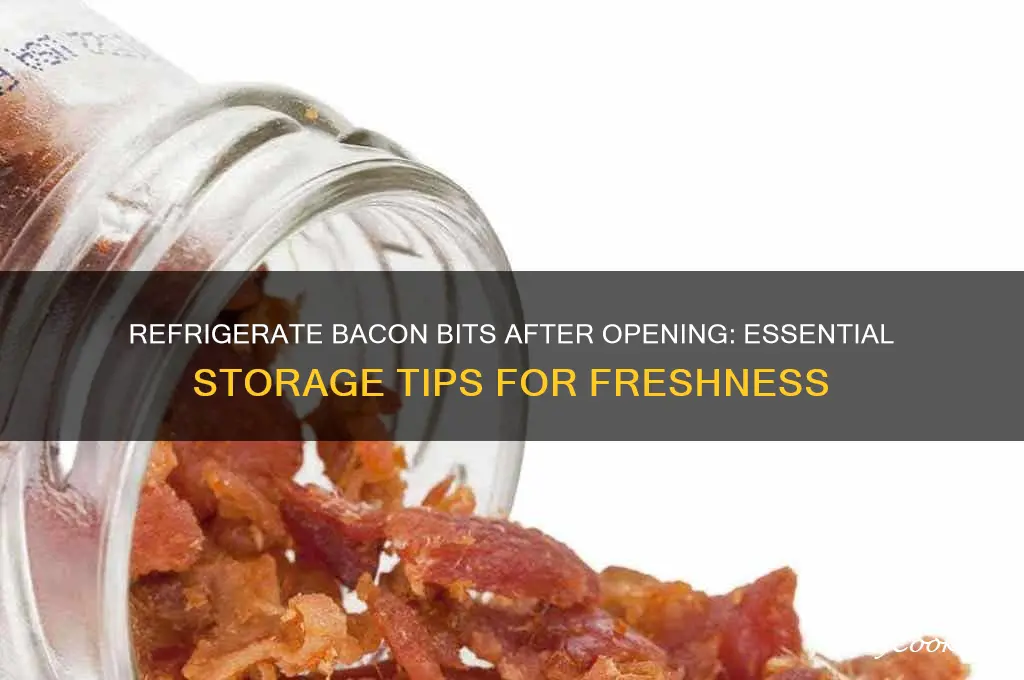 do you have to refrigerate bacon bits after opening