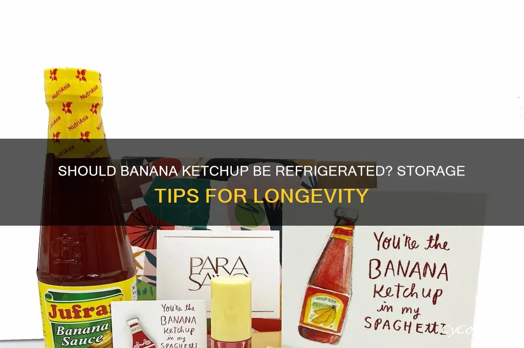 do you have to refrigerate banana ketchup