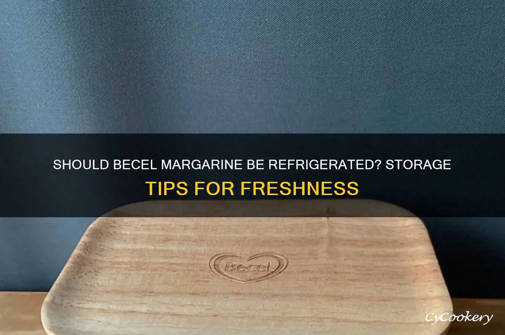 do you have to refrigerate becel margarine