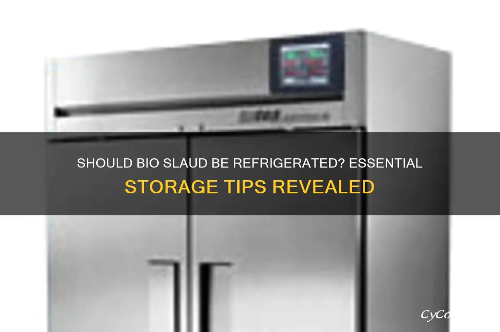 do you have to refrigerate bio slaud