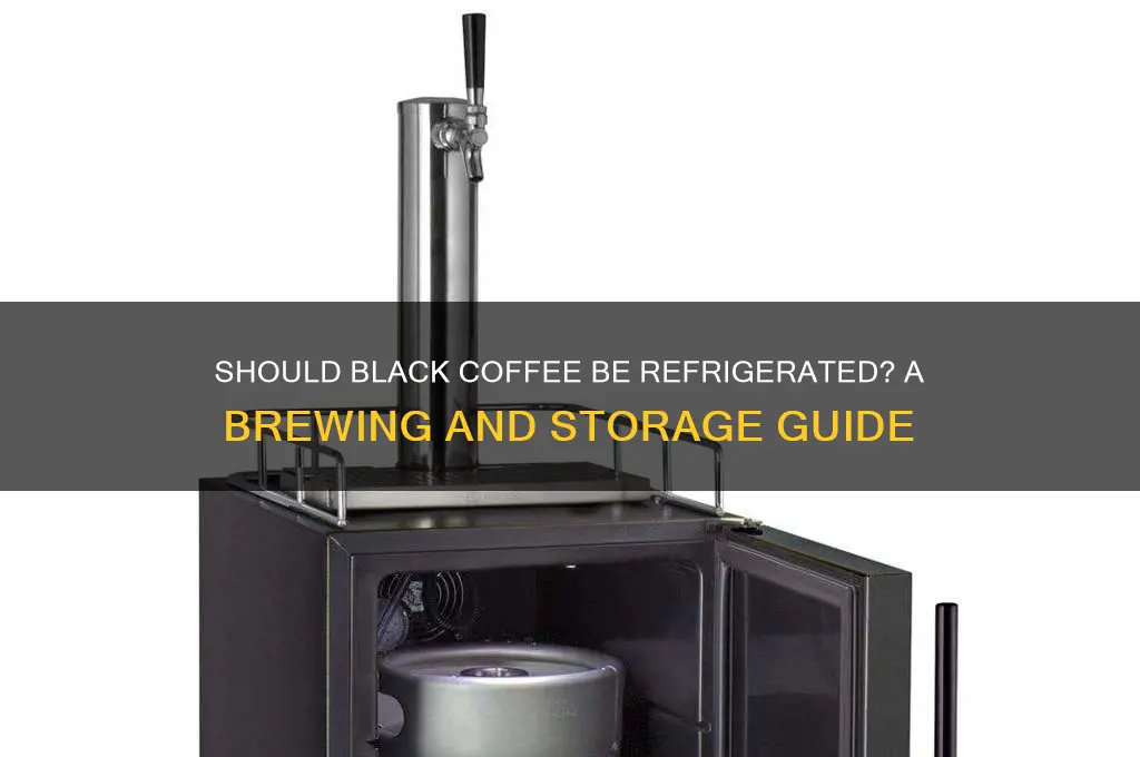 do you have to refrigerate black coffee