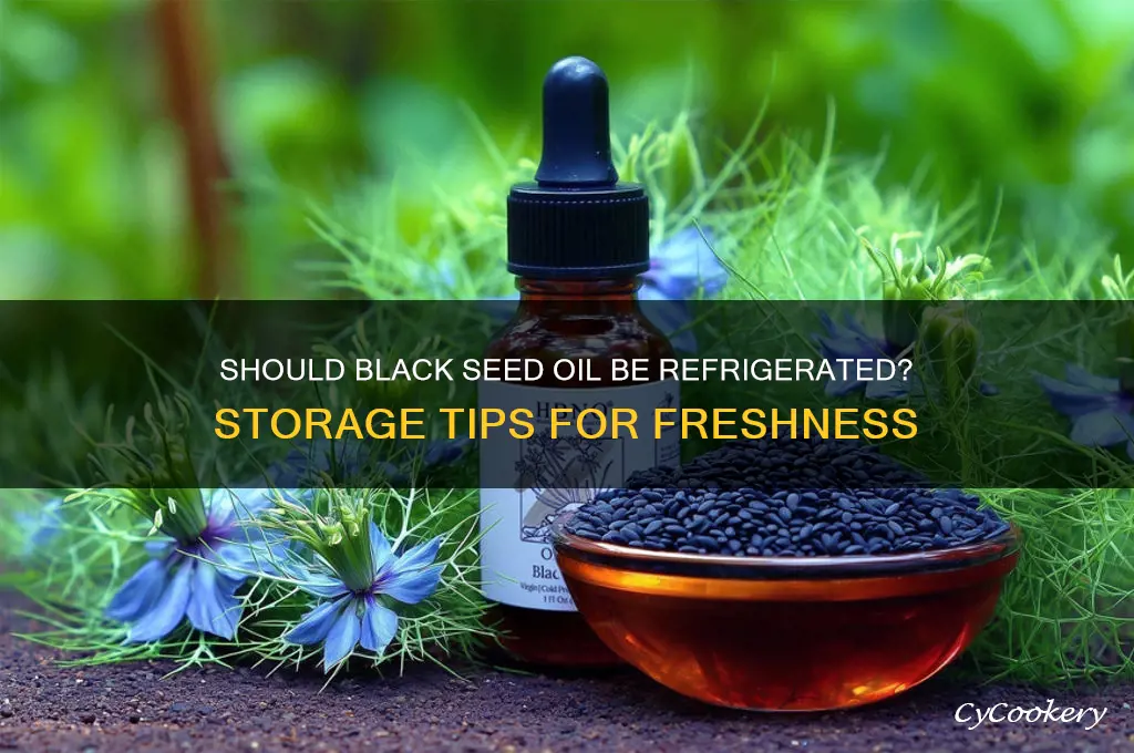do you have to refrigerate black seed oil