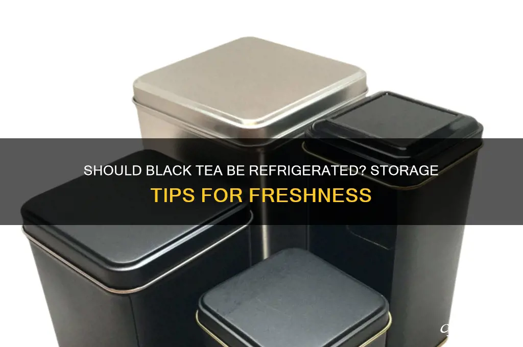 do you have to refrigerate black tea