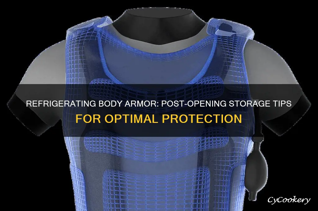 do you have to refrigerate body armor after opening