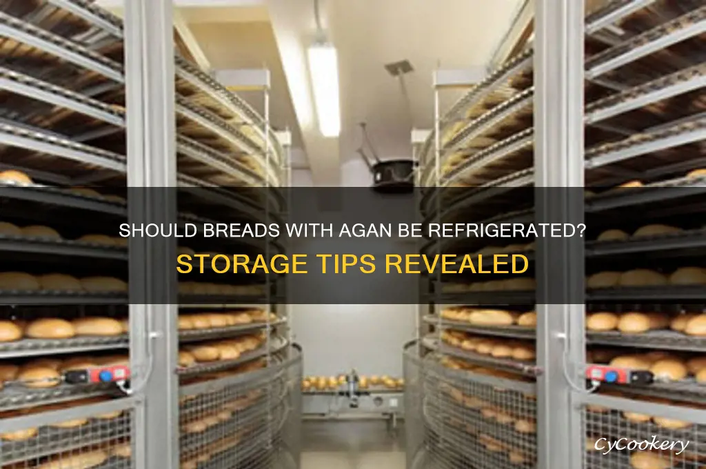 do you have to refrigerate breads with agan them