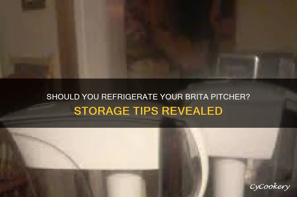 do you have to refrigerate brita pitcher