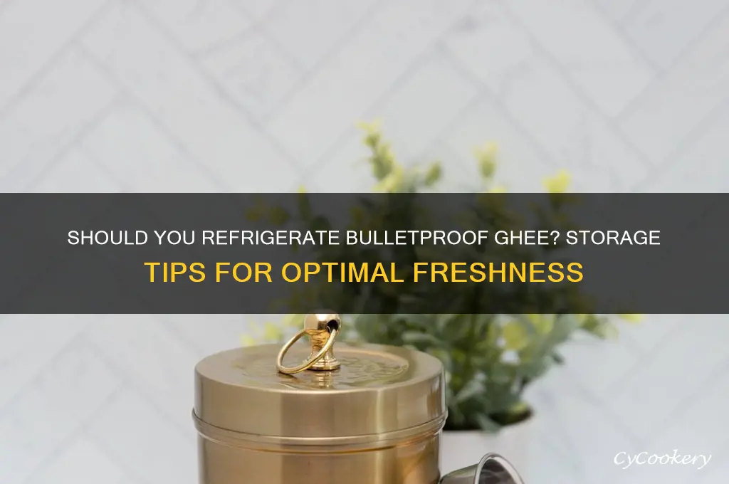 do you have to refrigerate bulletproof ghee
