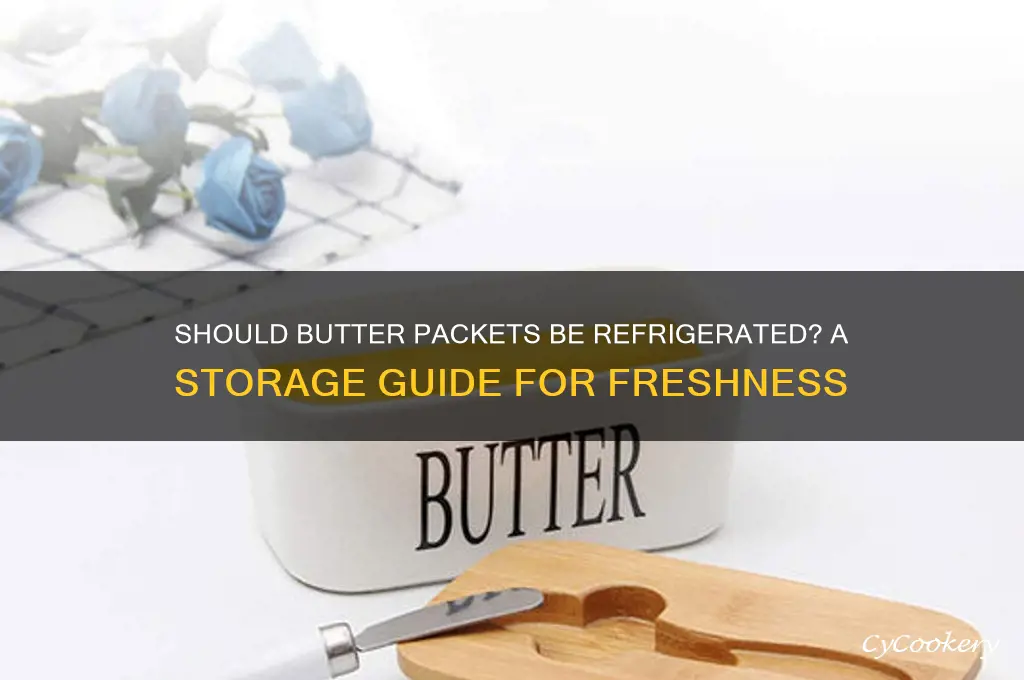 do you have to refrigerate butter packets