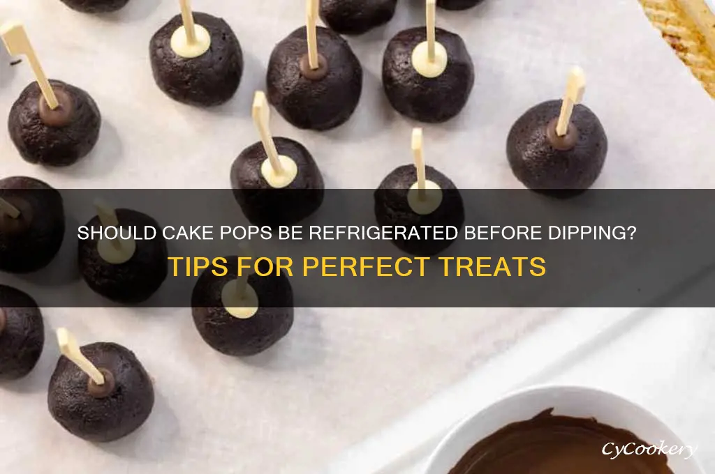 do you have to refrigerate cake pops before dipping