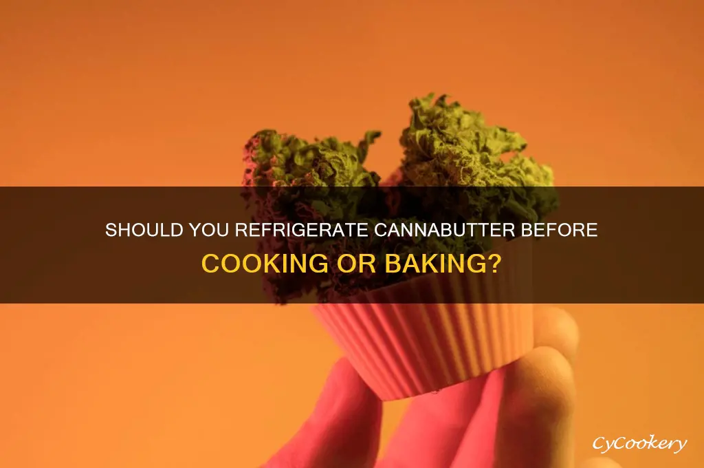 do you have to refrigerate cannabutter before using