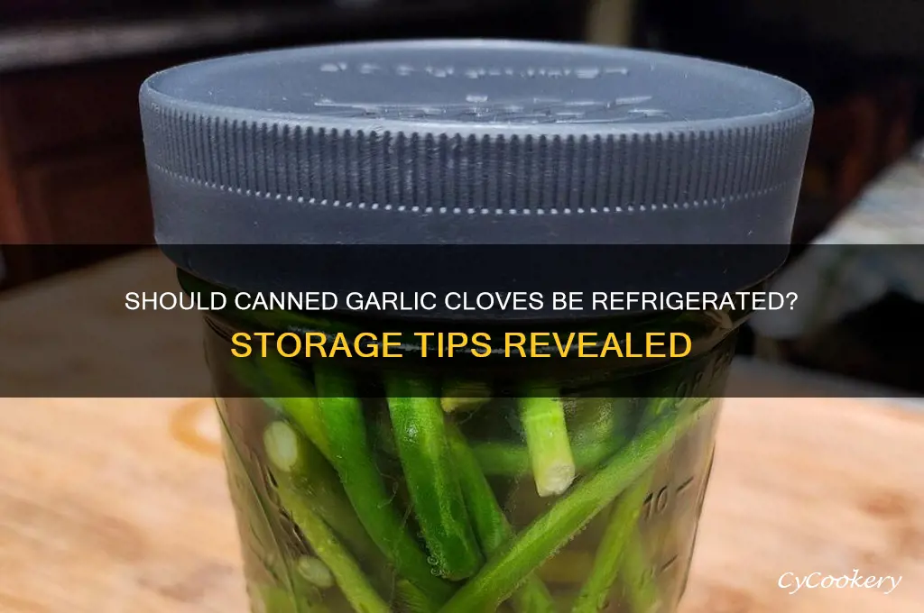 do you have to refrigerate canned garlic cloves