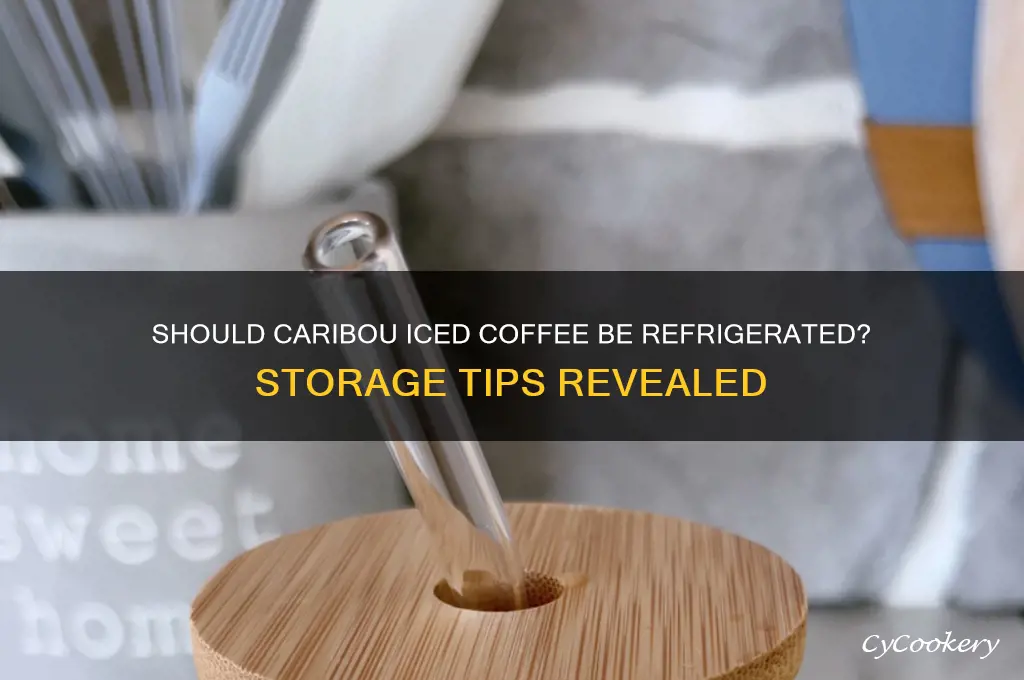 do you have to refrigerate caribou iced coffee