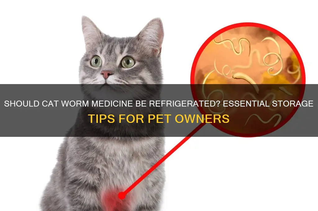 do you have to refrigerate cats worm medicine