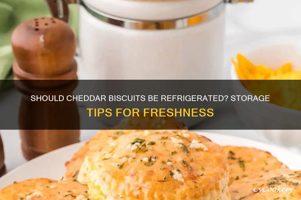 do you have to refrigerate cheddar biscuits