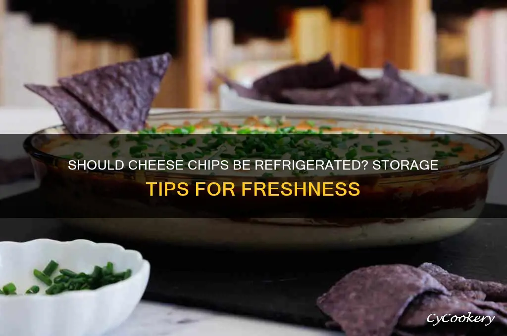 do you have to refrigerate cheese chips