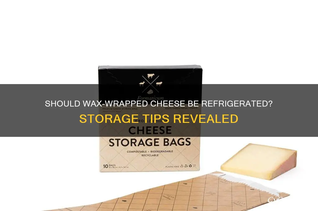 do you have to refrigerate cheese in wax