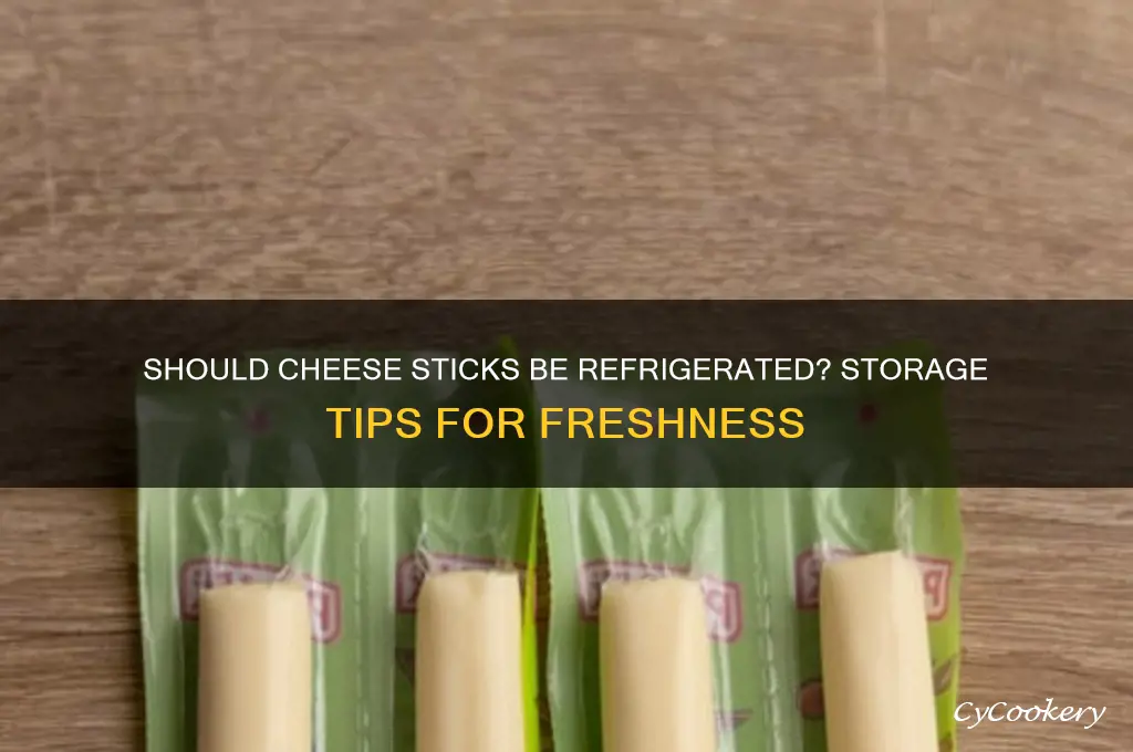 do you have to refrigerate cheese sticks