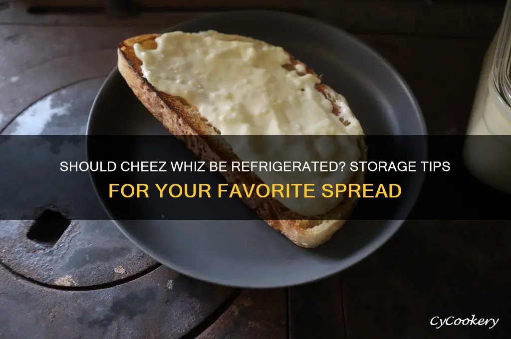 do you have to refrigerate cheez whiz