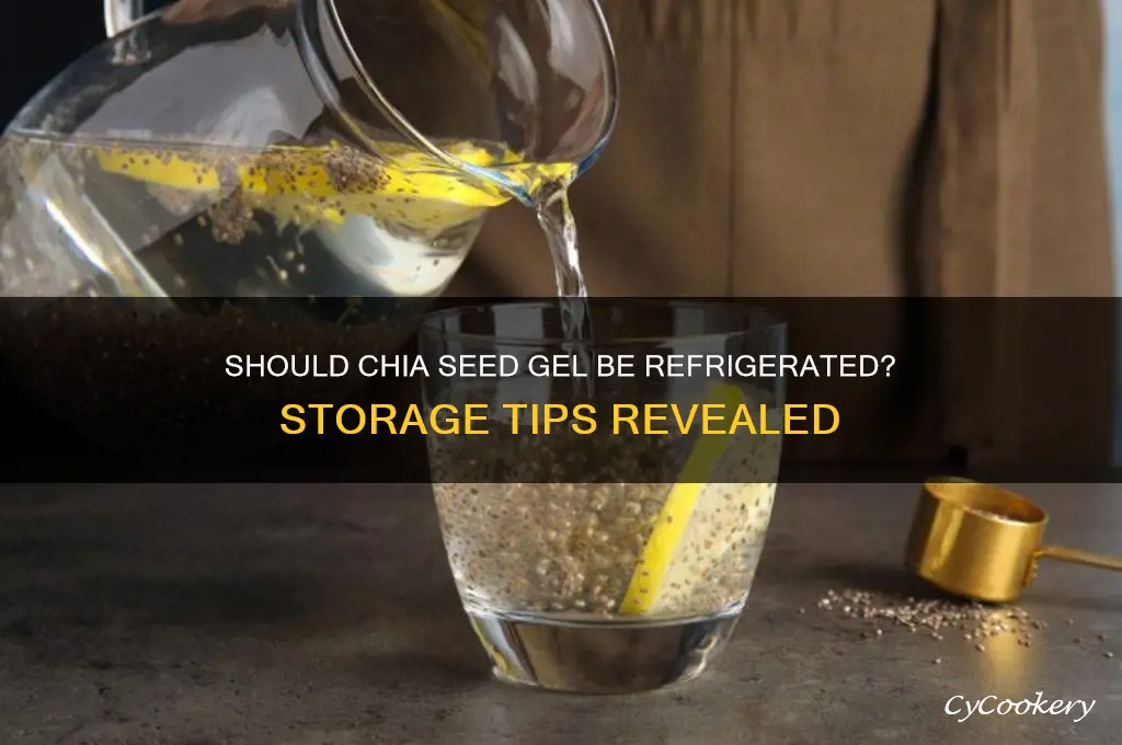 do you have to refrigerate chia seed gel