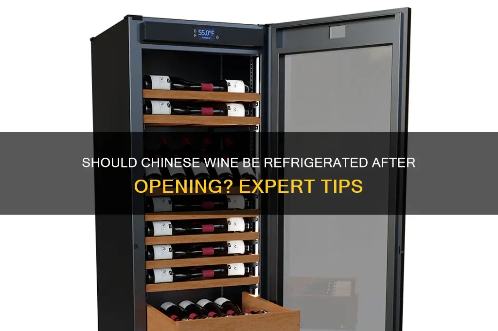 do you have to refrigerate chinese wine after opening