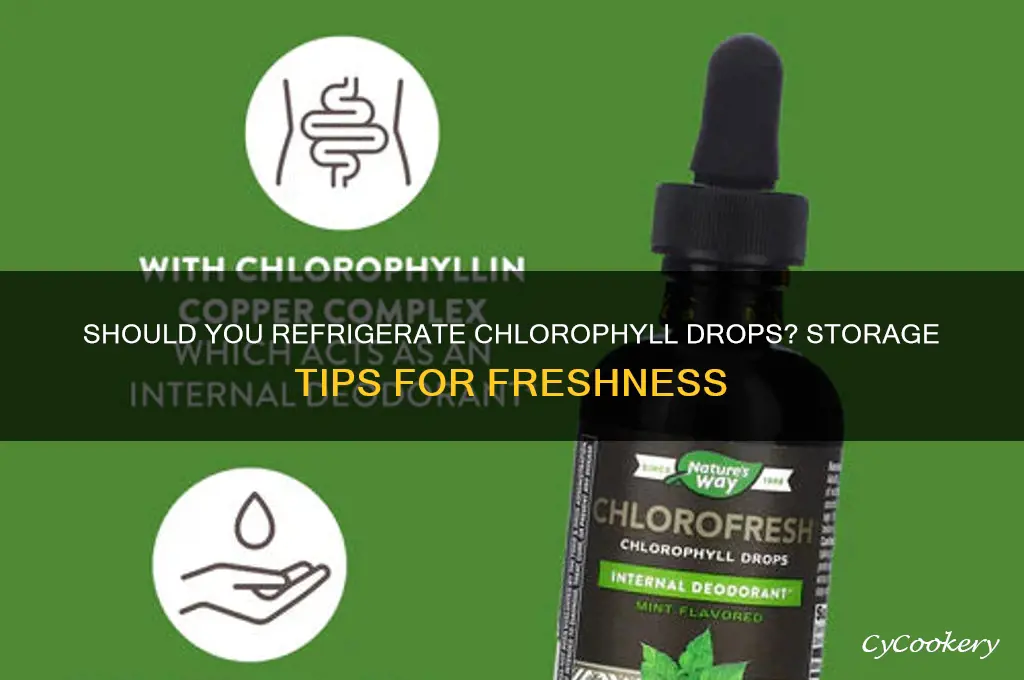 do you have to refrigerate chlorophyll drops