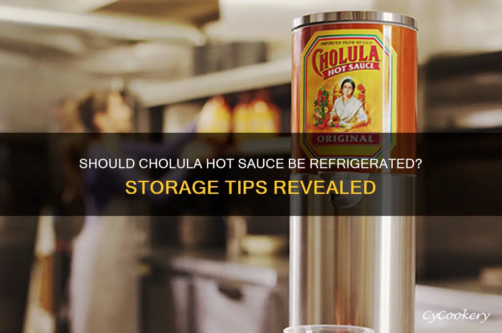do you have to refrigerate cholula hot sauce