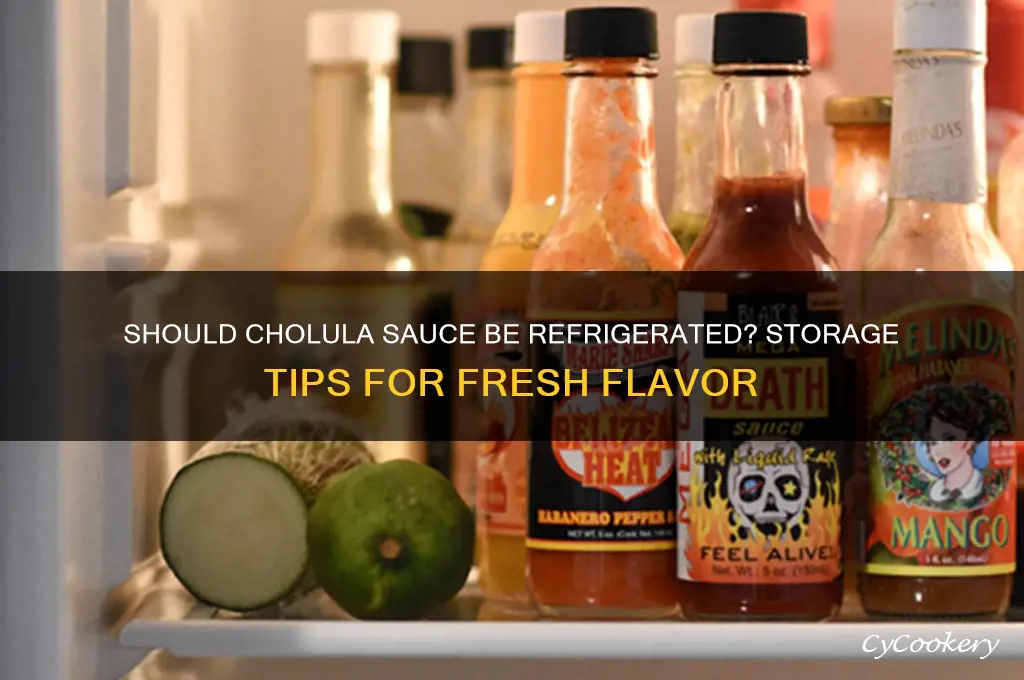 do you have to refrigerate cholula sauce