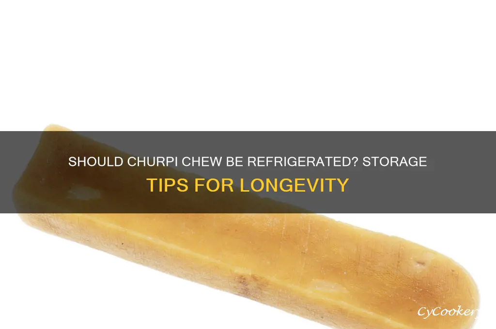 do you have to refrigerate churpi chew