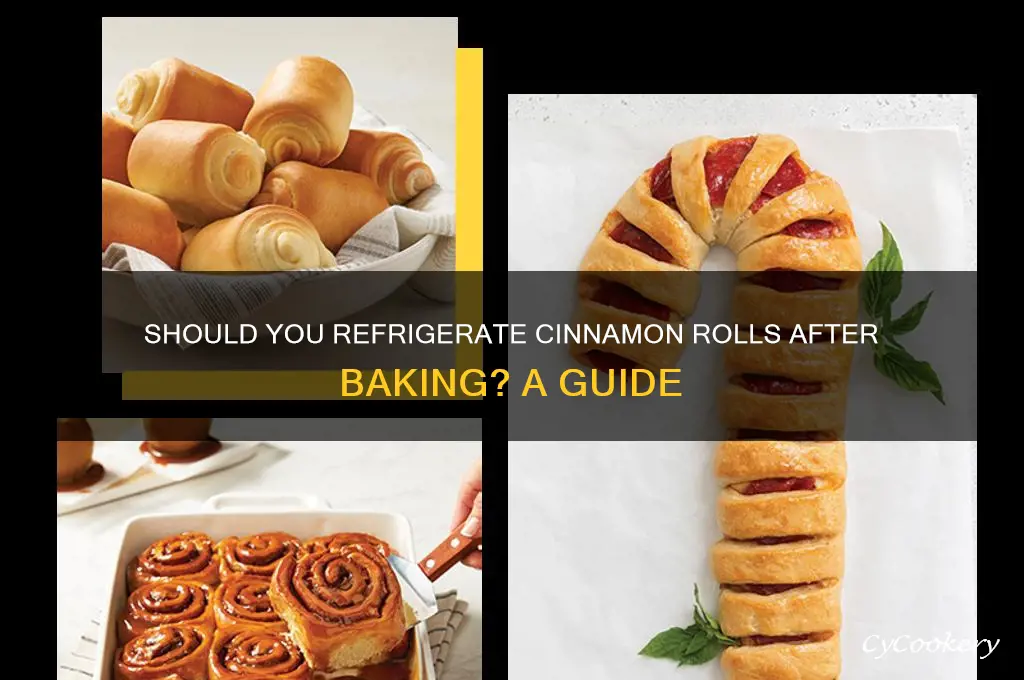 do you have to refrigerate cinnamon rolls after baking