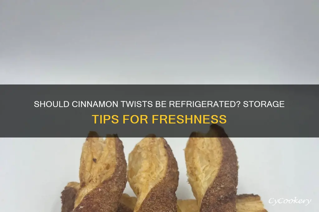 do you have to refrigerate cinnamon twists