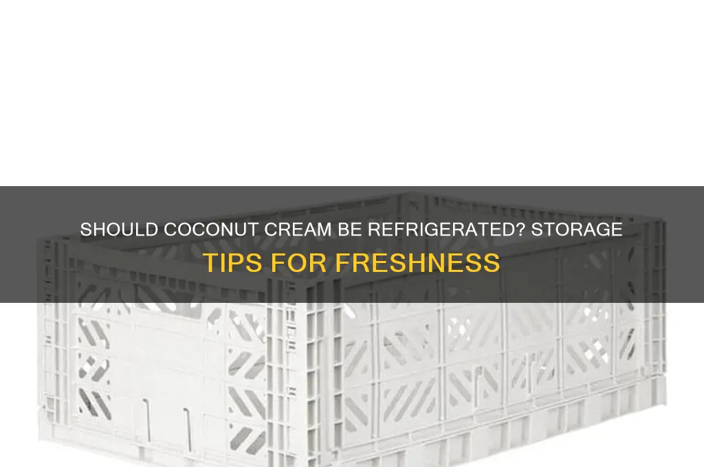 do you have to refrigerate coconut cream