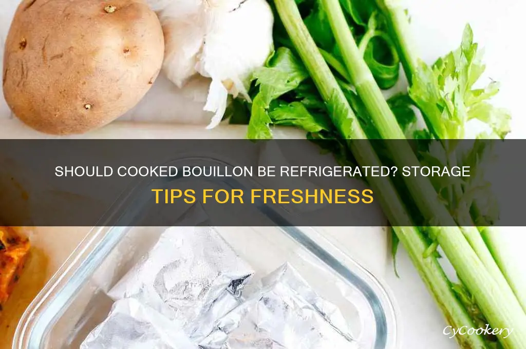 do you have to refrigerate cooked bullion