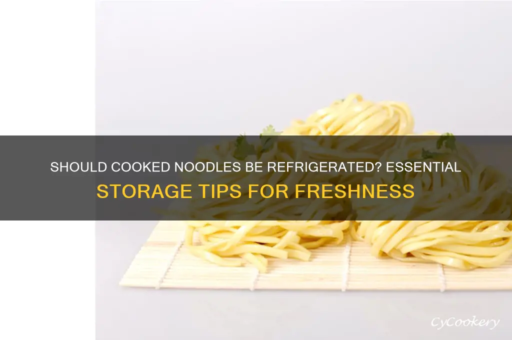 do you have to refrigerate cooked noodles