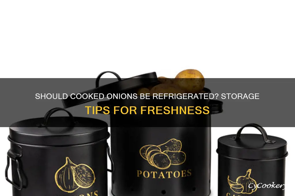 do you have to refrigerate cooked onions