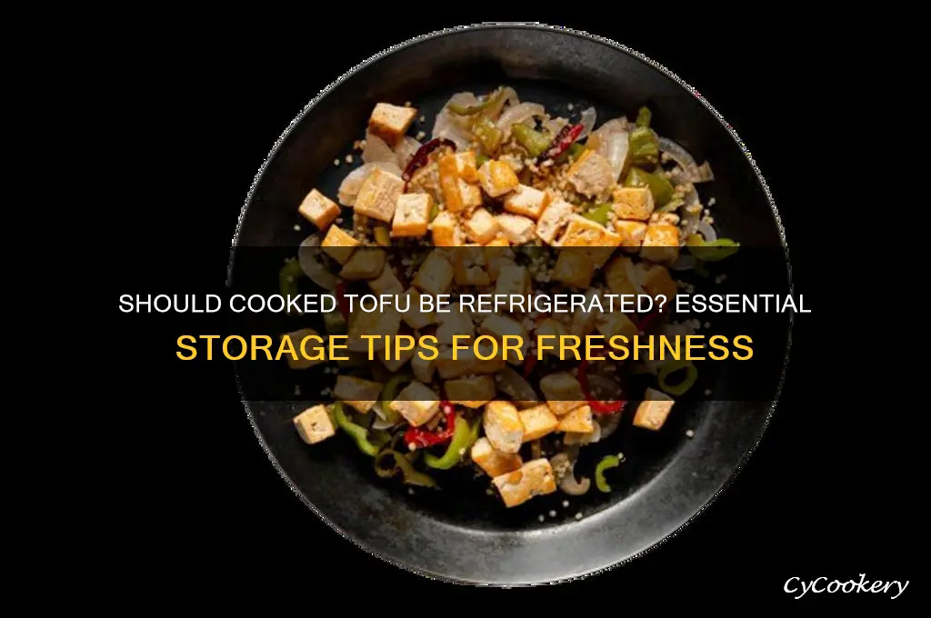 do you have to refrigerate cooked tofu