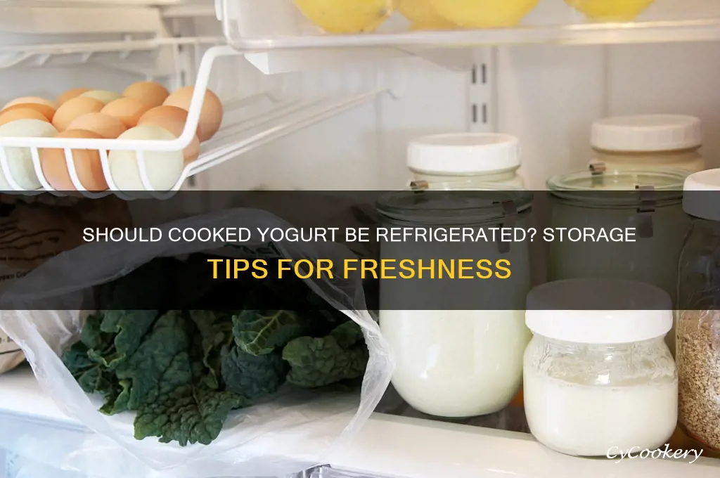 do you have to refrigerate cooked yogurt