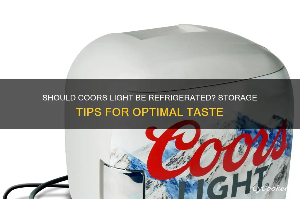 do you have to refrigerate coors light