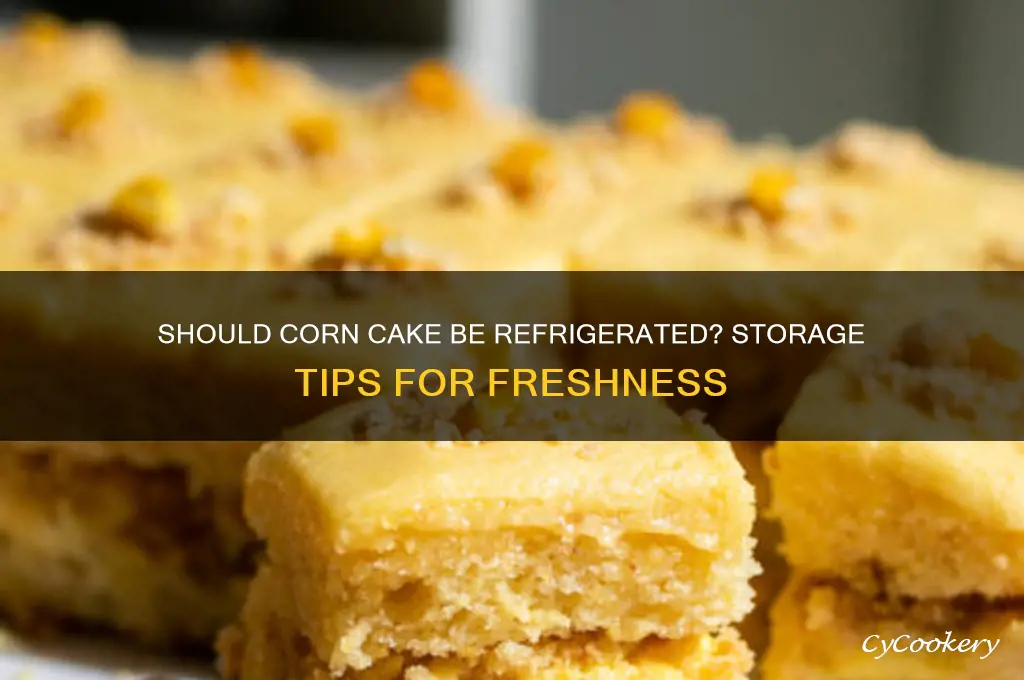 do you have to refrigerate corn cake