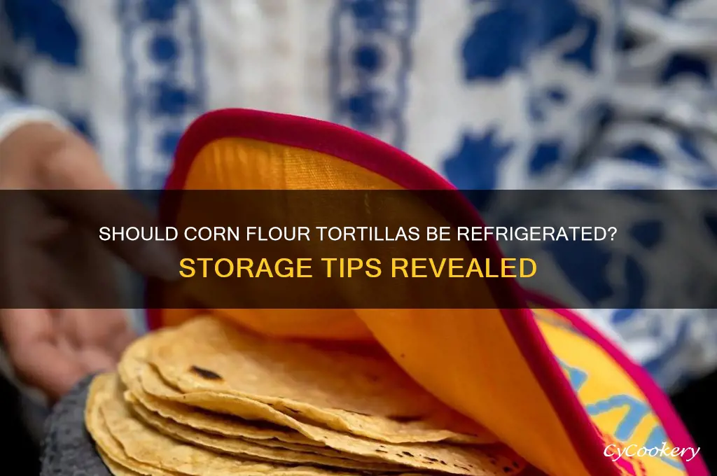 do you have to refrigerate corn flour tortillas