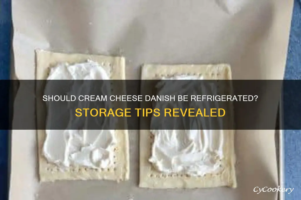 do you have to refrigerate cream cheese danish
