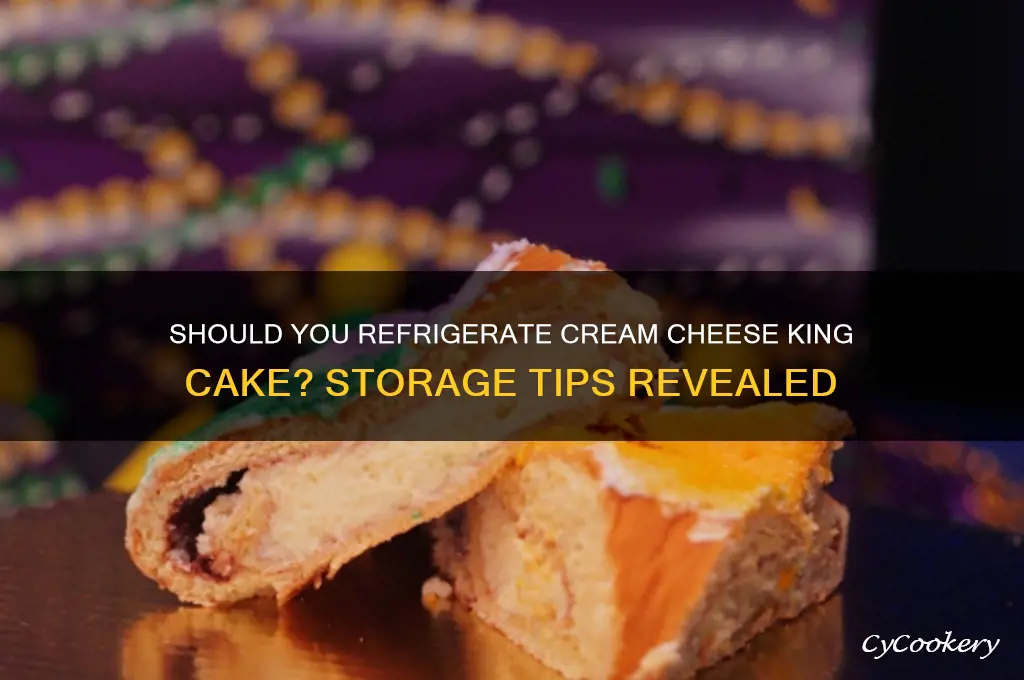 do you have to refrigerate cream cheese king cake