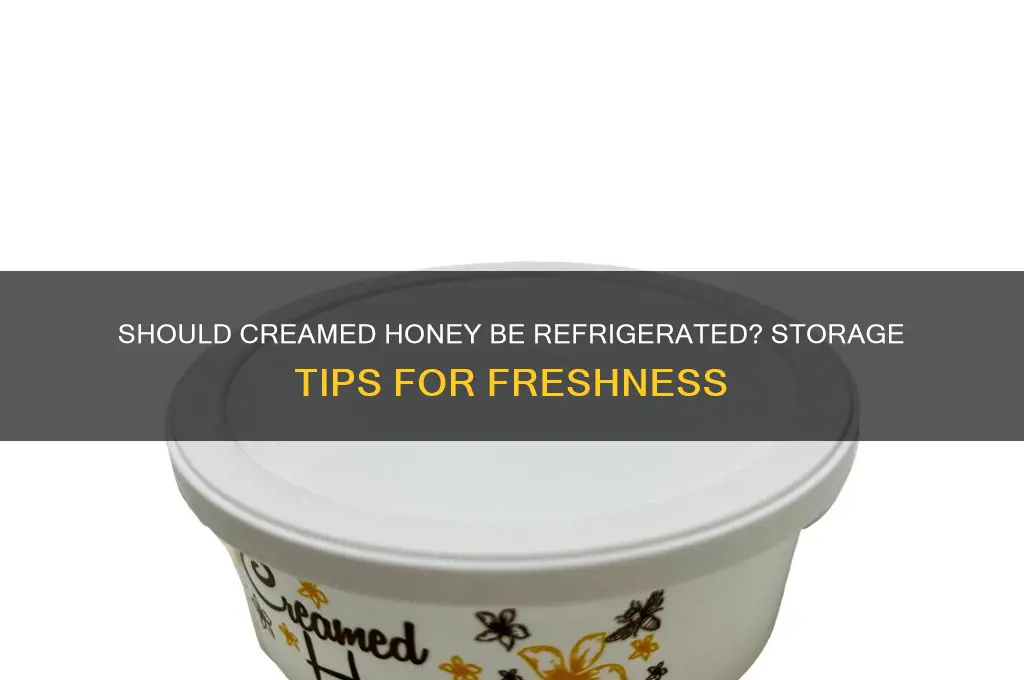 do you have to refrigerate creamed honey
