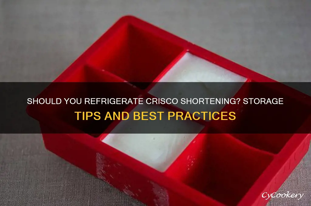 do you have to refrigerate crisco shortening