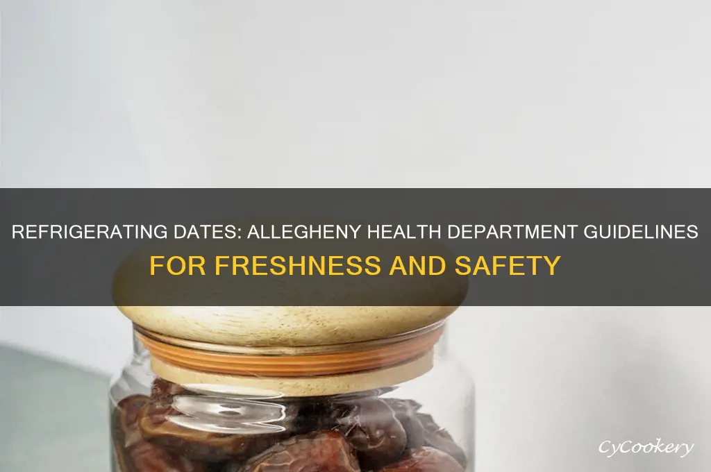 do you have to refrigerate dates allegheny health department